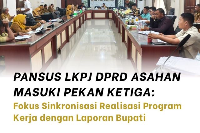 Pansus LKPJ DPRD Asahan Masuki Pekan Ketiga: Fokus Sinkronisasi Realisasi Program  Kerja dengan Laporan Bupati